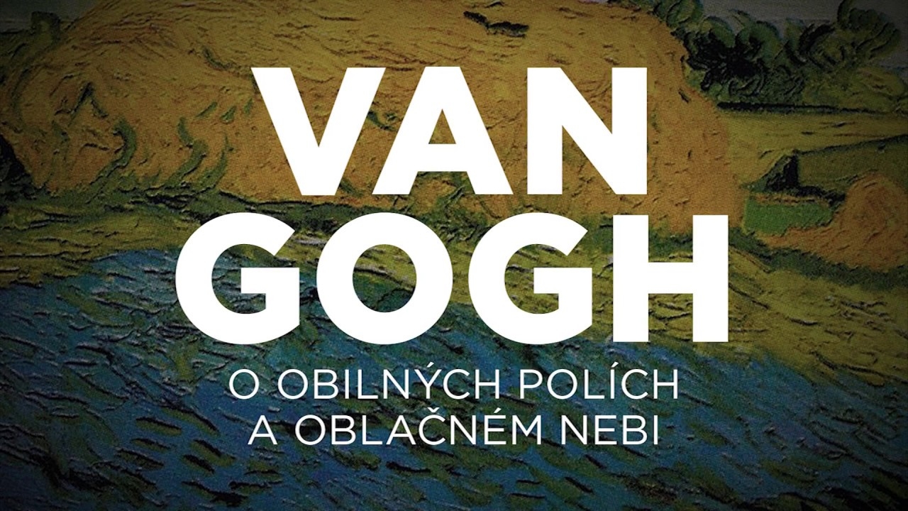 Van Gogh - O obilných polích a oblačném nebi